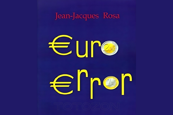 A detailed analysis chart showing the economic impacts of the euro, representing the critique presented in Euro Error by Jean-Jacques Rosa.