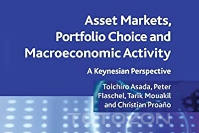 Asset Markets, Portfolio Choice and Macroeconomic Activity A Keynesian Perspective By Toichiro Asadra, Peter Flaschel, Tarik Mouakil & Christian Proaño image