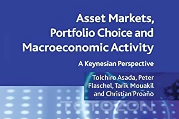 Asset Markets, Portfolio Choice and Macroeconomic Activity A Keynesian Perspective By Toichiro Asadra, Peter Flaschel, Tarik Mouakil & Christian Proaño image
