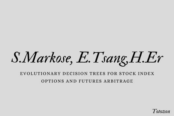 Evolutionary Decision Trees for Stock Index Options and Futures Arbitrage by S.Markose, E.Tsang,H.Er