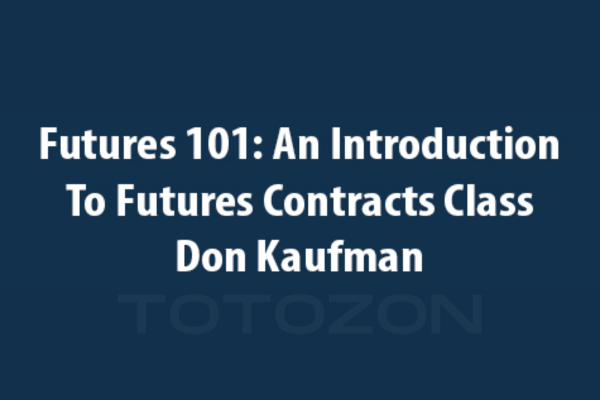 Futures 101 An Introduction to Futures Contracts Class with Don Kaufman image