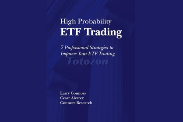 High Probability ETF Trading 7 Professional Strategies To Improve Your ETF Trading By Larry Connors