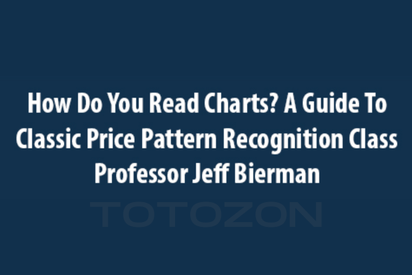 How Do You Read Charts? A Guide to Classic Price Pattern Recognition Class with Professor Jeff Bierman How Do You Read Charts A Guide to Classic Price Pattern Recognition Class with Professor Jeff Bierman image