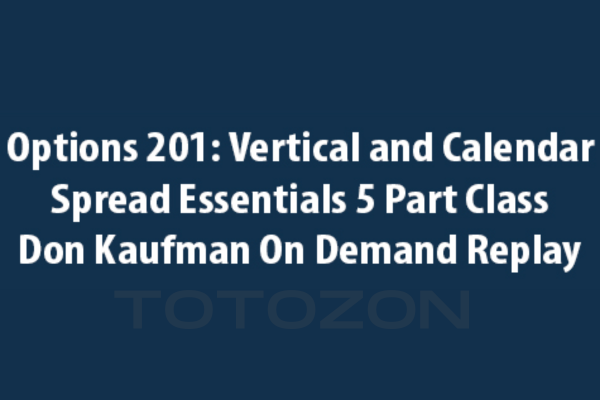 Options 201 Vertical and Calendar Spread Essentials 5 Part Class with Don Kaufman On Demand Replay image