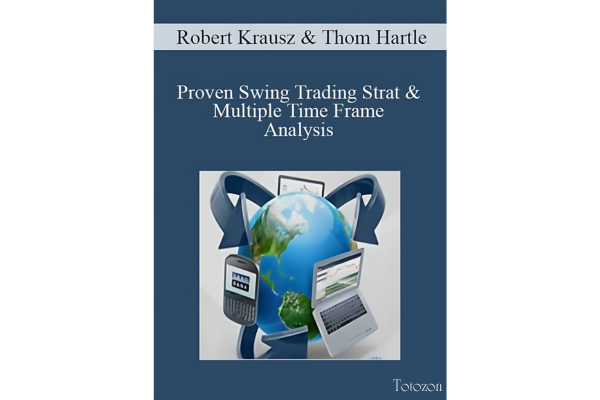 Proven Swing Trading Strat & Multiple Time Frame Analysis by Robert Krausz & Thom Hartle