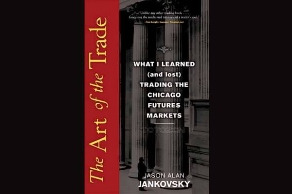 The Art of the Trade What I Learned (and Lost) Trading the Chicago Futures Markets - Jason Alan Jankovsky image