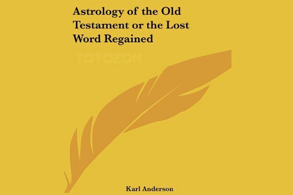 The Astrology of the Old Testament or The Lost World Regained with Karl Anderson