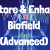 Restore & Enhance Your Biofield (Advanced) by Spirituality Zone